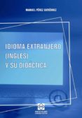 idioma extrajero (ingles) y su didactica-manuel perez gutierrez-9788484255956 idioma extrajero (ingles) y su didactica-manuel perez gutierrez-9788484255956