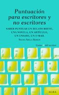 puntuacion para escritores y no escritores: desde un relato breve , una novela y un ensayo hasta un mail-silvia adela kohan-9788484285656 puntuacion para escritores y no escritores: desde un relato breve , una novela y un ensayo hasta un mail-silvia adela kohan-9788484285656