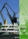 introduccion a los sectores productivos en andalucia-jose lopez rubio-jose felipe foj candel-9788484336556 introduccion a los sectores productivos en andalucia-jose lopez rubio-jose felipe foj candel-9788484336556
