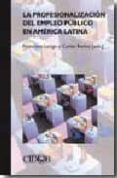 la profesionalizacion del empleo publico en america latina-9788487072956 la profesionalizacion del empleo publico en america latina-9788487072956