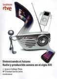 sintonizando el futuro: radio y produccion sonora en el siglo xxi-j. ignacio gallego perez-9788488788856 sintonizando el futuro: radio y produccion sonora en el siglo xxi-j. ignacio gallego perez-9788488788856