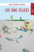 los dias felices-angel fernandez fermoselle-9788489624856 los dias felices-angel fernandez fermoselle-9788489624856