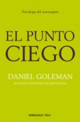 el punto ciego (ebook)-daniel goleman-9788490329856 el punto ciego (ebook)-daniel goleman-9788490329856