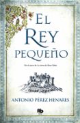 el rey pequeño-antonio perez henares-9788490704356 el rey pequeño-antonio perez henares-9788490704356