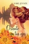 oriente en tus ojos (trilogia de oriente 1)-isabel jenner-9788490705056 oriente en tus ojos (trilogia de oriente 1)-isabel jenner-9788490705056
