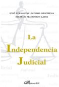la independencia judicial-j. fernando lousada arochena-ricardo p. ron latas-9788490854556 la independencia judicial-j. fernando lousada arochena-ricardo p. ron latas-9788490854556