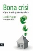 bona crisi: cap a un mon postmaterialista-jordi pigem-9788492552856 bona crisi: cap a un mon postmaterialista-jordi pigem-9788492552856