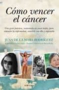 como vencer el cancer-juan rafael de la haba-9788492924356 como vencer el cancer-juan rafael de la haba-9788492924356