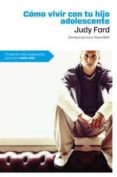 como vivir con tu hijo adolescente-judy ford-9788492981656 como vivir con tu hijo adolescente-judy ford-9788492981656