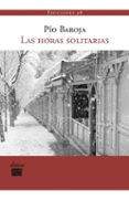 las horas solitarias-pio baroja-9788493822156 las horas solitarias-pio baroja-9788493822156