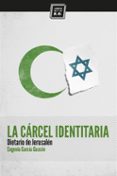 la carcel identitaria-eugenio garcia gascon-9788494124556 la carcel identitaria-eugenio garcia gascon-9788494124556