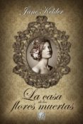 la casa de las flores muertas (ebook)-jane kelder-9788494373756 la casa de las flores muertas (ebook)-jane kelder-9788494373756