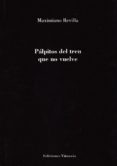 pálpitos del tren que no vuelve-maximiano revilla-9788494573156 pálpitos del tren que no vuelve-maximiano revilla-9788494573156