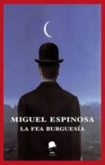 la fea burguesia-miguel espinosa-9788494620256 la fea burguesia-miguel espinosa-9788494620256