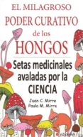 el milagroso poder curativo de los hongos: setas medicinales avaladas por la ciencia-juan carlos;mirre, paula mirre-9788494651656 el milagroso poder curativo de los hongos: setas medicinales avaladas por la ciencia-juan carlos;mirre, paula mirre-9788494651656