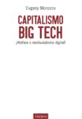 capitalismo big tech: ¿welfare o neofeudalismo digital?-evgeny morozov-9788494686856 capitalismo big tech: ¿welfare o neofeudalismo digital?-evgeny morozov-9788494686856