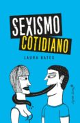 sexismo cotidiano-laura bates-9788494740756 sexismo cotidiano-laura bates-9788494740756
