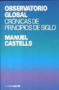 observatorio global: cronicas de principios de siglo-manuel castells-9788496642256 observatorio global: cronicas de principios de siglo-manuel castells-9788496642256
