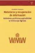 metadatos y recuperacion de informacion: estandares, problemas y aplicabilidad en bibliotecas digitales-eva mendez rodriguez-9788497040556 metadatos y recuperacion de informacion: estandares, problemas y aplicabilidad en bibliotecas digitales-eva mendez rodriguez-9788497040556