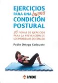 ejercicios para una buena condicion postural: 95 fichas de ejercicios para la prevencion de los problemas de espalda-pablo ortega ca�avate-9788497293556 ejercicios para una buena condicion postural: 95 fichas de ejercicios para la prevencion de los problemas de espalda-pablo ortega ca�avate-9788497293556