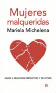 mujeres malqueridas: atadas a relaciones destructivas y sin futur o-mariela michelena-9788497346856 mujeres malqueridas: atadas a relaciones destructivas y sin futur o-mariela michelena-9788497346856