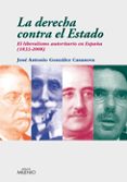 la derecha contra el estado: el liberalismo autoritario en españa (1833-2008)-jose antonio gonzalez casanova-9788497432856 la derecha contra el estado: el liberalismo autoritario en españa (1833-2008)-jose antonio gonzalez casanova-9788497432856