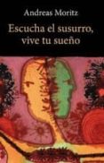 escucha el susurro, vive tu sueño-andreas moritz-9788497778756 escucha el susurro, vive tu sueño-andreas moritz-9788497778756