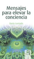 mensajes para elevar la conciencia-dario lostado-9788498270556 mensajes para elevar la conciencia-dario lostado-9788498270556