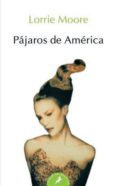 pajaros de america-lorrie moore-9788498382556 pajaros de america-lorrie moore-9788498382556