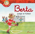 berta juega al futbol-liane schneider-9788498385656 berta juega al futbol-liane schneider-9788498385656
