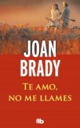 te amo, no me llames-joan brady-9788498728156 te amo, no me llames-joan brady-9788498728156