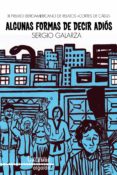 algunas formas de decir adios (xi premio iberoamericano de relato s cortes de cadiz)-sergio galarza-9788498779356 algunas formas de decir adios (xi premio iberoamericano de relato s cortes de cadiz)-sergio galarza-9788498779356