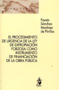 el procedimiento de urgencia de la ley de expropiación forzosa como instrumento de financiación de la obra pública-faust sánchez martínez de pinillos-9788498903256 el procedimiento de urgencia de la ley de expropiación forzosa como instrumento de financiación de la obra pública-faust sánchez martínez de pinillos-9788498903256