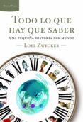 (pe) todo lo que hay que saber: una pequeña historia del mundo-loel zwecker-9788498922356 (pe) todo lo que hay que saber: una pequeña historia del mundo-loel zwecker-9788498922356