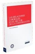 las relaciones laborales en el sector de la construccion-jesus r. mercader uguina-9788498980356 las relaciones laborales en el sector de la construccion-jesus r. mercader uguina-9788498980356