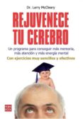 rejuvenece tu cerebro: un programa para conseguir mas memoria, ma s atencion y mas energia mental: con ejercicios muy sencillos y efectivos-larry mccleary-9788499171456 rejuvenece tu cerebro: un programa para conseguir mas memoria, ma s atencion y mas energia mental: con ejercicios muy sencillos y efectivos-larry mccleary-9788499171456