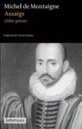 assaigs. llibre primer-michel de montaigne-9788499302256 assaigs. llibre primer-michel de montaigne-9788499302256