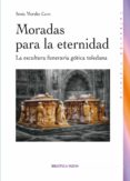 moradas para la eternidad: la escultura funeraria gotica toledana-sonia morales cano-9788499404356 moradas para la eternidad: la escultura funeraria gotica toledana-sonia morales cano-9788499404356