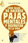 como dejar de hacerse pajas mentales y disfrutar de la vida-giulio cesare giacobbe-9788499707556 como dejar de hacerse pajas mentales y disfrutar de la vida-giulio cesare giacobbe-9788499707556