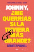 johnny, ¿me querrias si la tuviera mas grande?-brontez purnell-9788499987156 johnny, ¿me querrias si la tuviera mas grande?-brontez purnell-9788499987156