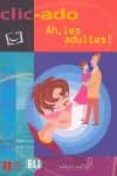 clic-ado. ah, les adultes! (niveau elementaire)-9788853600356 clic-ado. ah, les adultes! (niveau elementaire)-9788853600356