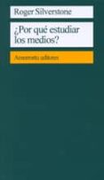 ¿por que estudiar los medios?-roger silverstone-9789505186556 ¿por que estudiar los medios?-roger silverstone-9789505186556