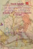 la naturaleza como problema historico: el medio, la cultura y la expansion de europa-david arnold-9789681660956 la naturaleza como problema historico: el medio, la cultura y la expansion de europa-david arnold-9789681660956