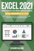 Ebooks descargables gratis en pdf EXCEL 2021, CORSO COMPLETO DA PRINCIPIANTE AD ESPERTO!  SCOPRI TUTTE LE FUNZIONALITÀ DI EXCEL, IMPARA FORMULE, FUNZIONI, GRAFICI E TRUCCHI CON ESERCIZI PASSO DOPO PASSO. GUIDA AGGIORNATA AL 2022 de 