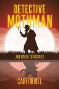 DETECTIVE MOTHMAN AND OTHER CURIOSITIES