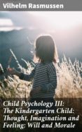 Descargas libros gratis google libros CHILD PSYCHOLOGY III: THE KINDERGARTEN CHILD: THOUGHT, IMAGINATION AND FEELING; WILL AND MORALE
         (edición en inglés)