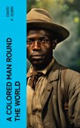 Lee libros nuevos en línea gratis sin descargar A COLORED MAN ROUND THE WORLD  (edición en inglés) 4066339561366 de DAVID F. DORR