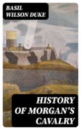 Descargas gratuitas de libros de audio en línea HISTORY OF MORGAN'S CAVALRY de BASIL WILSON DUKE 8596547011866