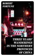 Descargar los libros de google al archivo pdf THREE YEARS' WANDERINGS IN THE NORTHERN PROVINCES OF CHINA