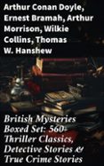 Descargar libros electrónicos txt BRITISH MYSTERIES BOXED SET: 560+ THRILLER CLASSICS, DETECTIVE STORIES & TRUE CRIME STORIES  (edición en inglés) de ARTHUR CONAN DOYLE, ERNEST BRAMAH, ARTHUR MORRISON CHM DJVU RTF